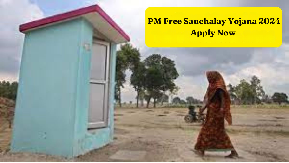 PM Free Sauchalay Yojana 2024 – Apply Now for ₹12,000 Assistance for Toilet Construction!