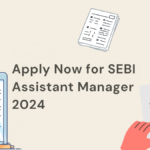 Apply Now for SEBI Assistant Manager 2024: Last Date Approaching!