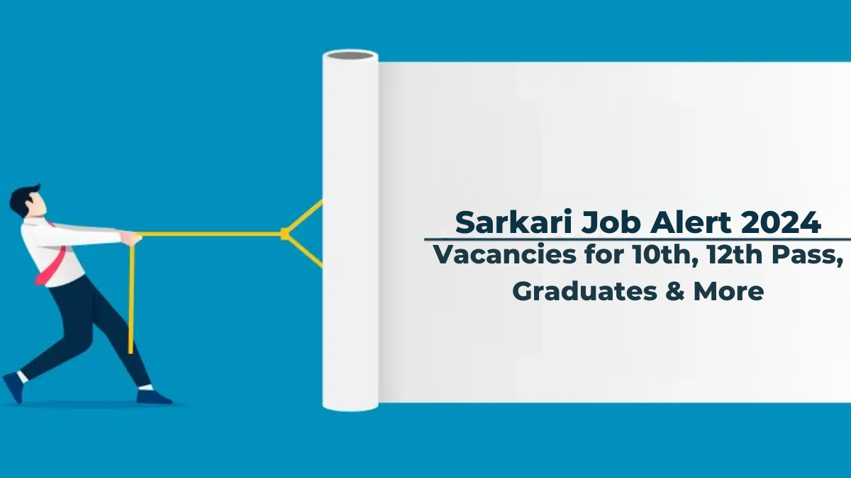 Sarkari Job Alert 2024: 1,04,054+ Vacancies for 10th, 12th Pass, Graduates & More!