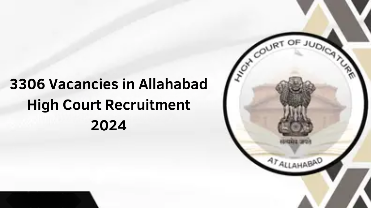 Apply for 3306 Vacancies in Allahabad High Court Recruitment 2024